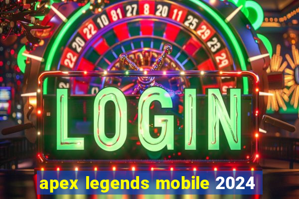 apex legends mobile 2024